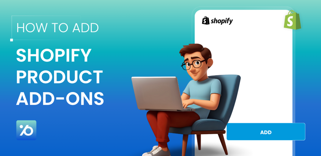 Shopify Product Add-ons: How Do I Add Add-ons To A Shopify Product?